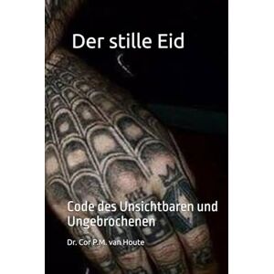 van Houte, Dr. Cor P.M. Der stille Eid: Code des Unsichtbaren und Ungebrochenen (The Law of Wolves) van Houte, Dr. Cor P.M. Der stille Eid: Code des Unsichtbaren und Ungebrochenen (The Law of Wolves)