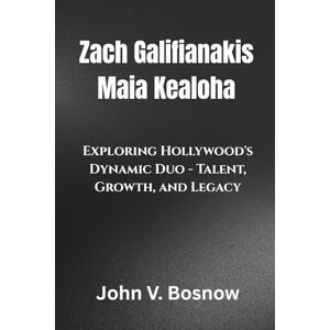 Bosnow, John V. Zach Galifianakis Maia Kealoha: Exploring Hollywood's Dynamic Duo Talent, Growth, and Legacy Bosnow, John V. Zach Galifianakis Maia Kealoha: Exploring Hollywood's Dynamic Duo Talent, Growth, and Legacy