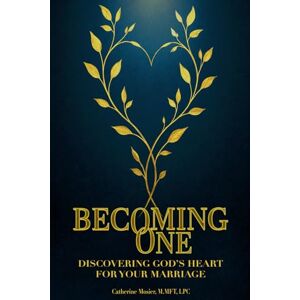 Mosier, Catherine Becoming One: Rediscovering God's Heart for Your Marriage Mosier, Catherine Becoming One: Rediscovering God's Heart for Your Marriage