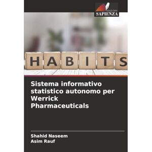 Naseem, Shahid Sistema informativo statistico autonomo per Werrick Pharmaceuticals Naseem, Shahid Sistema informativo statistico autonomo per Werrick Pharmaceuticals