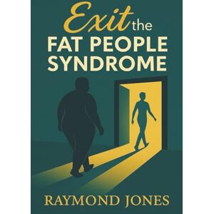 Jones, Raymond Exit the Fat People Syndrome Jones, Raymond Exit the Fat People Syndrome