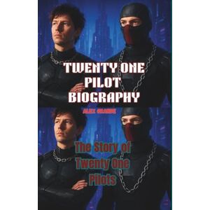 GRANDE, ALEX TWENTY ONE PILOT BIOGRAPHY: The Story of Twenty One Pilots GRANDE, ALEX TWENTY ONE PILOT BIOGRAPHY: The Story of Twenty One Pilots