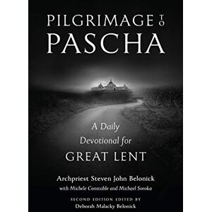 Belonick, Steven John Pilgrimage to Pascha: A Daily Devotional for Great Lent Belonick, Steven John Pilgrimage to Pascha: A Daily Devotional for Great Lent