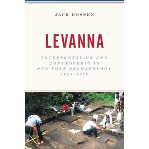 Rowman & Littlefield Publishers Levanna: Interpretation and Controversy in New York Archaeology, 1923-2018 Rowman & Littlefield Publishers Levanna: Interpretation and Controversy in New York Archaeology, 1923-2018