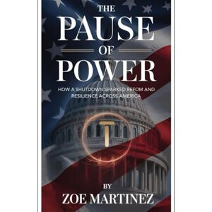 Martinez, Zoe The pause of power: How a shutdown sparked reform and resilience across America Martinez, Zoe The pause of power: How a shutdown sparked reform and resilience across America