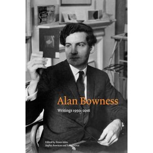 Dawn Ades Alan Bowness: Writings 1950-2016 Dawn Ades Alan Bowness: Writings 1950-2016