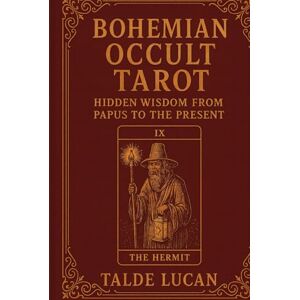 Lucan, Talde Bohemian Occult Tarot: Hidden Wisdom from Papus to the Present Lucan, Talde Bohemian Occult Tarot: Hidden Wisdom from Papus to the Present