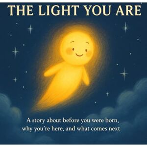 Strunk, Tyer The Light You Are: A story about where you came from, why you’re here, and where you go next. Strunk, Tyer The Light You Are: A story about where you came from, why you’re here, and where you go next.
