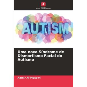 Al-Mosawi, Aamir Uma nova Síndrome de Dismorfismo Facial do Autismo Al-Mosawi, Aamir Uma nova Síndrome de Dismorfismo Facial do Autismo