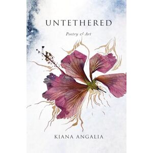 Angalia, Kiana Untethered: Poetry & Art Angalia, Kiana Untethered: Poetry & Art