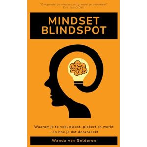 van Gelderen, Wanda Mindset Blindspot: Waarom je te veel pleast, piekert en werkt – en hoe je dat doorbreekt van Gelderen, Wanda Mindset Blindspot: Waarom je te veel pleast, piekert en werkt – en hoe je dat doorbreekt