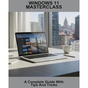 Rodriguez Windows 11 Masterclass: A Complete Guide With Tips And Tricks Rodriguez Windows 11 Masterclass: A Complete Guide With Tips And Tricks