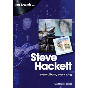 Geoffrey Feakes Steve Hackett On Track: Every Album, Every Song (On Track) Geoffrey Feakes Steve Hackett On Track: Every Album, Every Song (On Track)