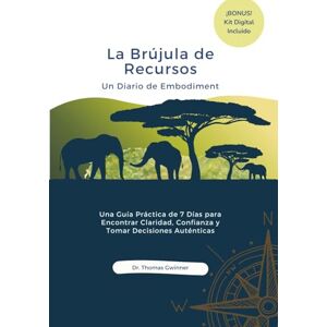 Gwinner, Dr. Thomas La Brújula de Recursos: Un Diario de Embodiment Gwinner, Dr. Thomas La Brújula de Recursos: Un Diario de Embodiment
