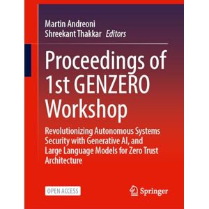 Proceedings of 1st GENZERO Workshop: Revolutionizing Autonomous Systems Security with Generative AI, and Large Language Models for Zero Trust Architecture Proceedings of 1st GENZERO Workshop: Revolutionizing Autonomous Systems Security with Generative AI, and Large Language Models for Zero Trust Architecture
