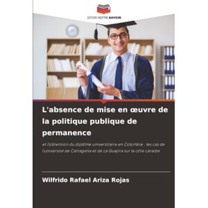 Ariza Rojas, Wilfrido Rafael L'absence de mise en œuvre de la politique publique de permanence: et l'obtention du diplôme universitaire en Colombie : les cas de l'université de Cartagena et de La Guajira sur la côte caraïbe Ariza Rojas, Wilfrido Rafael L'absence de mise en œuvre de la politique publique de permanence: et l'obtention du diplôme universitaire en Colombie : les cas de l'université de Cartagena et de La Guajira sur la côte caraïbe