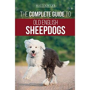 Lee The Complete Guide to Old English Sheepdogs: Finding, Selecting, Raising, Feeding, Training, and Loving Your New OES Puppy Lee The Complete Guide to Old English Sheepdogs: Finding, Selecting, Raising, Feeding, Training, and Loving Your New OES Puppy