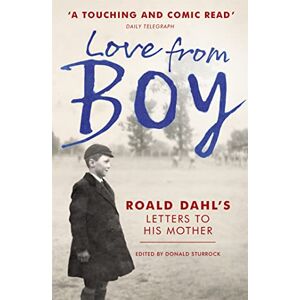 Sturrock, Donald Love from Boy: Roald Dahl's Letters to his Mother Sturrock, Donald Love from Boy: Roald Dahl's Letters to his Mother