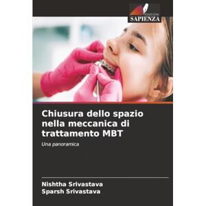 Srivastava, Nishtha Chiusura dello spazio nella meccanica di trattamento MBT: Una panoramica Srivastava, Nishtha Chiusura dello spazio nella meccanica di trattamento MBT: Una panoramica