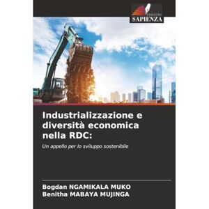 NGAMIKALA MUKO, Bogdan Industrializzazione e diversità economica nella RDC:: Un appello per lo sviluppo sostenibile NGAMIKALA MUKO, Bogdan Industrializzazione e diversità economica nella RDC:: Un appello per lo sviluppo sostenibile