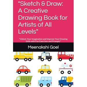 Goel, Mrs Meenakshi Shiv Sketch & Draw: A Creative Drawing Book for Artists of All Levels": "Unlock Your Imagination and Improve Your Drawing Skills with Fun Exercises and Prompts Goel, Mrs Meenakshi Shiv Sketch & Draw: A Creative Drawing Book for Artists of All Levels": "Unlock Your Imagination and Improve Your Drawing Skills with Fun Exercises and Prompts