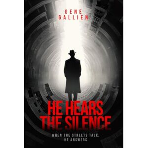 GALLIEN, GENE He Hears the Silence: When the streets talk, He answers GALLIEN, GENE He Hears the Silence: When the streets talk, He answers