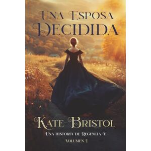 Bristol, Kate Una esposa decidida: Una historia de Regencia V Volumen 1 Bristol, Kate Una esposa decidida: Una historia de Regencia V Volumen 1