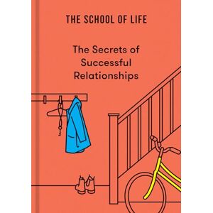 The School of Life The Secrets of Successful Relationships: 1 The School of Life The Secrets of Successful Relationships: 1