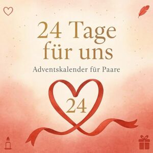 Breuer, Sophie 24 Tage für uns – Adventskalender für Paare: Ein Adventsbuch für Paare – 24 Fragen, Rituale und kleine Überraschungen für mehr Nähe, Liebe und gemeinsame Zeit Breuer, Sophie 24 Tage für uns – Adventskalender für Paare: Ein Adventsbuch für Paare – 24 Fragen, Rituale und kleine Überraschungen für mehr Nähe, Liebe und gemeinsame Zeit