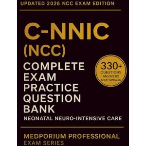 Peters, J.T. Complete C-NNIC (NCC) Exam Question Bank: Neonatal Neuro-Intensive Care: 330+ Practice Questions with Answers & Rationales — Updated 2026 Edition Peters, J.T. Complete C-NNIC (NCC) Exam Question Bank: Neonatal Neuro-Intensive Care: 330+ Practice Questions with Answers & Rationales — Updated 2026 Edition