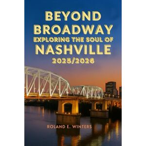 Roland Beyond Broadway Exploring the Soul of Nashville 2025/2026: Ultimate Insider Itineraries , Music‑City Attractions ,Hidden Gems & Foodie Hot Spots Roland Beyond Broadway Exploring the Soul of Nashville 2025/2026: Ultimate Insider Itineraries , Music‑City Attractions ,Hidden Gems & Foodie Hot Spots