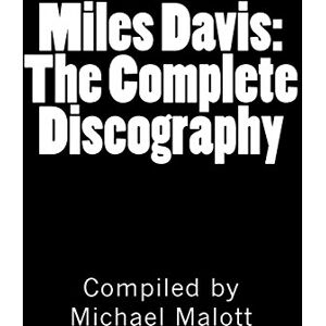 Malott, Michael Miles Davis: The Complete Discography: Seventy Years of Historic Jazz Recordings Malott, Michael Miles Davis: The Complete Discography: Seventy Years of Historic Jazz Recordings