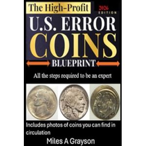 Grayson, Miles A The High-Profit U.S. Error Coins Blueprint Grayson, Miles A The High-Profit U.S. Error Coins Blueprint