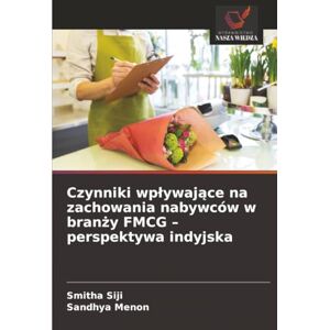 Siji, Smitha Czynniki wpływające na zachowania nabywców w branży FMCG – perspektywa indyjska Siji, Smitha Czynniki wpływające na zachowania nabywców w branży FMCG – perspektywa indyjska