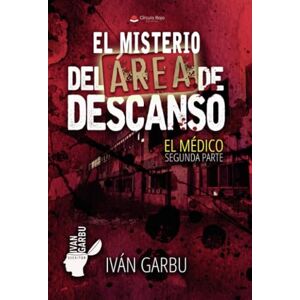 IVÁN GARBU El misterio del área de descanso. El médico. Segunda parte IVÁN GARBU El misterio del área de descanso. El médico. Segunda parte
