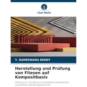 Reddy, Y Rameswara Herstellung und Prüfung von Fliesen auf Kompositbasis: Prüfung von mit Sand und Polyethylenterephthalat verstärktem Edelstahlgewebe 302 Reddy, Y Rameswara Herstellung und Prüfung von Fliesen auf Kompositbasis: Prüfung von mit Sand und Polyethylenterephthalat verstärktem Edelstahlgewebe 302