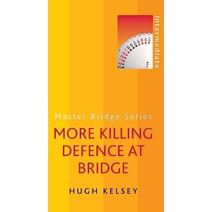 Kelsey, Hugh More Killing Defence at Bridge (Master Bridge Series) Kelsey, Hugh More Killing Defence at Bridge (Master Bridge Series)