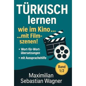 Wagner, Maximilian Sebastian Türkisch lernen wie im Kino... mit Filmszenen!: Band 1/2 (Genre: Action / Komödie / Romantik): 3 (Türkisch die Lernbuchreihe!! So geht sprachenlernen heute :)) Wagner, Maximilian Sebastian Türkisch lernen wie im Kino... mit Filmszenen!: Band 1/2 (Genre: Action / Komödie / Romantik): 3 (Türkisch die Lernbuchreihe!! So geht sprachenlernen heute :))