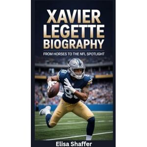 Shaffer, Elisa XAVIER LEGETTE BIOGRAPHY: From Horses to the NFL Spotlight Shaffer, Elisa XAVIER LEGETTE BIOGRAPHY: From Horses to the NFL Spotlight