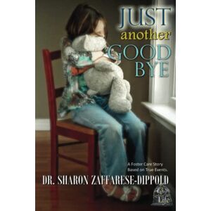 Zaffarese-Dippold, Dr. Sharon Just Another Goodbye: A Foster Care Story Based on True Events: 3 (Garbage Bag Life) Zaffarese-Dippold, Dr. Sharon Just Another Goodbye: A Foster Care Story Based on True Events: 3 (Garbage Bag Life)