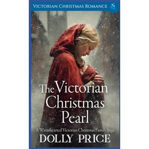 Price, Dolly The Victorian Christmas Pearl: Victorian Christmas Romance (A Victorian Christmas Saga Romance Collection) Price, Dolly The Victorian Christmas Pearl: Victorian Christmas Romance (A Victorian Christmas Saga Romance Collection)