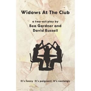 Gardner, Bea Widows at the Club: A Two-Act Play Gardner, Bea Widows at the Club: A Two-Act Play