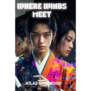 GRIMWOOD, ATLAS WHERE WINDS MEET: Become a Legend Master Every System, Build Perfect Characters & Navigate Turbulent Times GRIMWOOD, ATLAS WHERE WINDS MEET: Become a Legend Master Every System, Build Perfect Characters & Navigate Turbulent Times