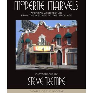 Trempe, Steve Moderne Marvels: American Architecture from the Jazz Age to the Space Age: Theater of the Moderne Trempe, Steve Moderne Marvels: American Architecture from the Jazz Age to the Space Age: Theater of the Moderne