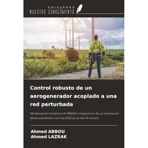 Ahmed Control robusto de un aerogenerador acoplado a una red perturbada: Modelización dinámica de MADA e integración de un sistema de almacenamiento inercial (ISS) en la red H∞-driven Ahmed Control robusto de un aerogenerador acoplado a una red perturbada: Modelización dinámica de MADA e integración de un sistema de almacenamiento inercial (ISS) en la red H∞-driven