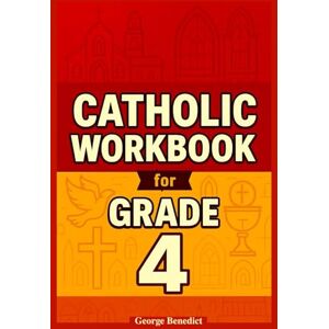 Benedict, George 4th Grade Catholic Workbook: Everything a Catholic Fourth-Grader Needs to Know, In Simple Terms, With Assessment Activities, In Accordance With the Catechism of the Church (The Catholic Fortress) Benedict, George 4th Grade Catholic Workbook: Everything a Catholic Fourth-Grader Needs to Know, In Simple Terms, With Assessment Activities, In Accordance With the Catechism of the Church (The Catholic Fortress)