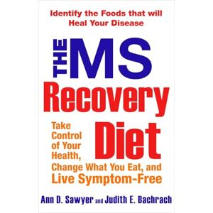 Ann Sawyer MS Recovery Diet: Take Control of Your Health, Change What You Eat, and Live Symptom-Free Ann Sawyer MS Recovery Diet: Take Control of Your Health, Change What You Eat, and Live Symptom-Free