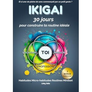 Soléa, Lémy IKIGAI : 30 jours pour construire ta routine idéale: Transforme ton quotidien grâce aux habitudes, aux micro-habitudes et à un nouveau mindset Soléa, Lémy IKIGAI : 30 jours pour construire ta routine idéale: Transforme ton quotidien grâce aux habitudes, aux micro-habitudes et à un nouveau mindset