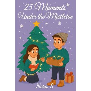 S, Nora 25 Moments of Mistletoe Enemies-to-Lovers A Single Dad & Second Chances Small-Town Love: Readers, Writers & Cozy Small-Town Chemistry Holiday ... Love and Much More (Echoes of Love and Loss) S, Nora 25 Moments of Mistletoe Enemies-to-Lovers A Single Dad & Second Chances Small-Town Love: Readers, Writers & Cozy Small-Town Chemistry Holiday ... Love and Much More (Echoes of Love and Loss)