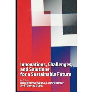 Innovations, Challenges, and Solutions for a Sustainable Future Innovations, Challenges, and Solutions for a Sustainable Future
